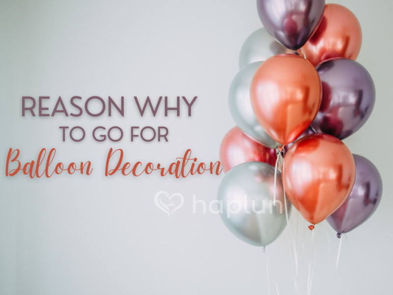 Reasons Why To Go For Balloon Decoration