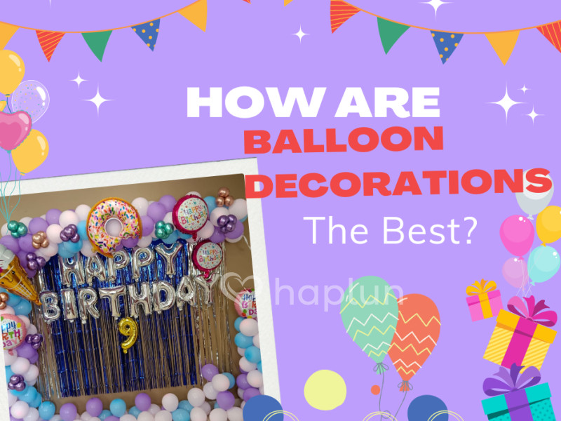 How Are Balloon Decorations The Best?
